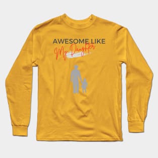Awesome like my daughter 2023 Long Sleeve T-Shirt